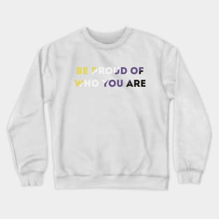 Be Proud Of Who You Are Non-Binary Pride Flag Crewneck Sweatshirt